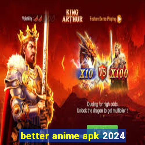 better anime apk 2024